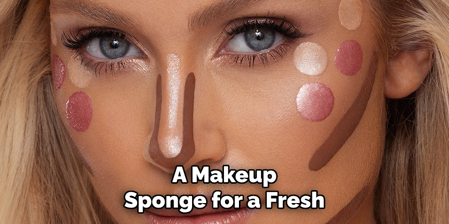 A Makeup
Sponge for a Fresh