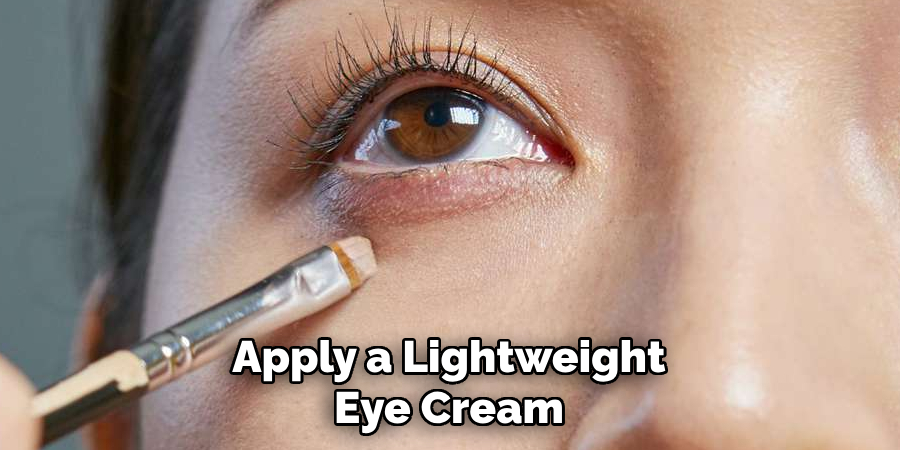 Apply a lightweight eye cream
