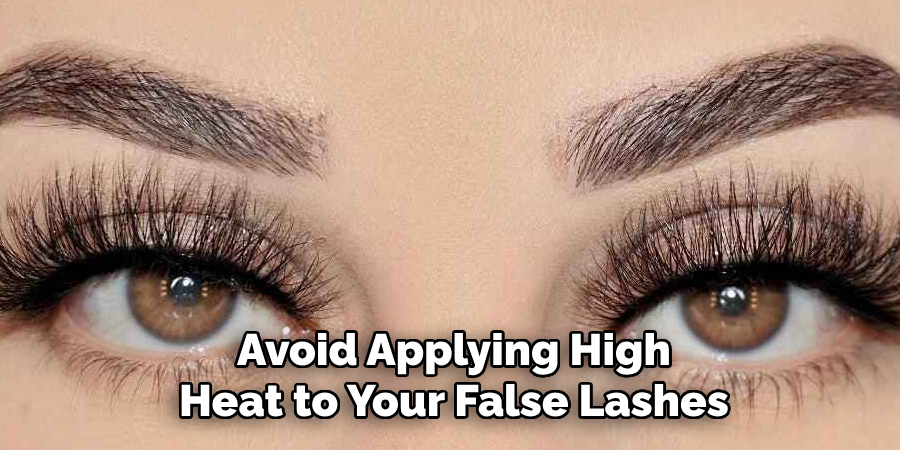 Avoid Applying High Heat to Your False Lashes