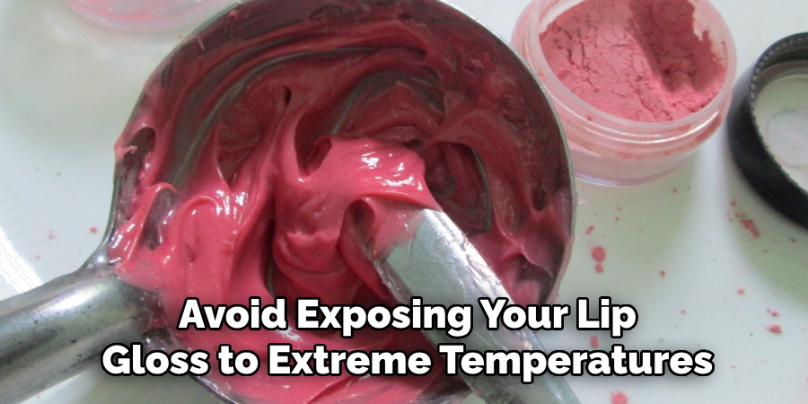 Avoid Exposing Your Lip Gloss to Extreme Temperatures