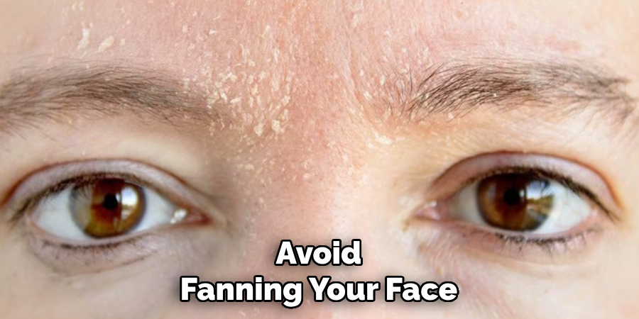 Avoid Fanning Your Face