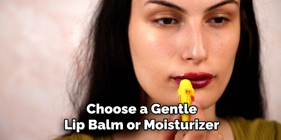 Choose a Gentle Lip Balm or Moisturizer