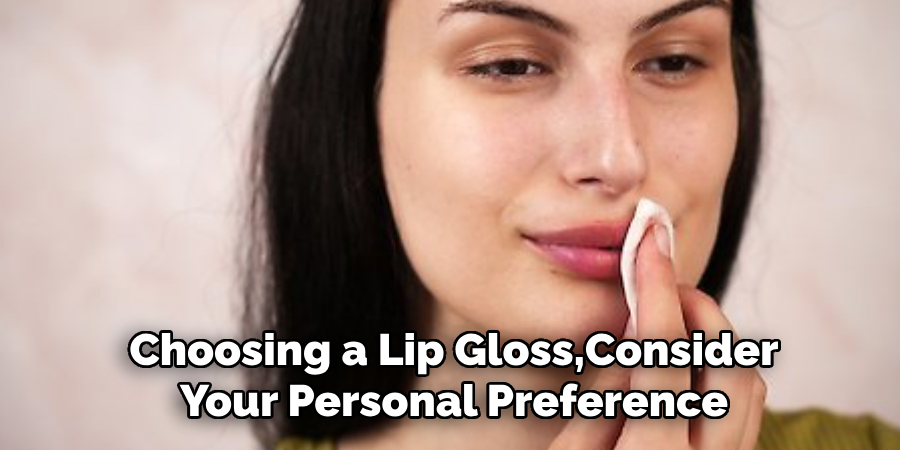 Choosing a Lip Gloss, Consider Your Personal Preference