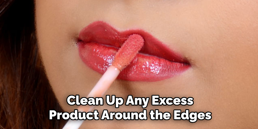 Clean Up Any Excess Product Around the Edges