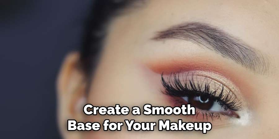 Create a Smooth
Base for Your Makeup
