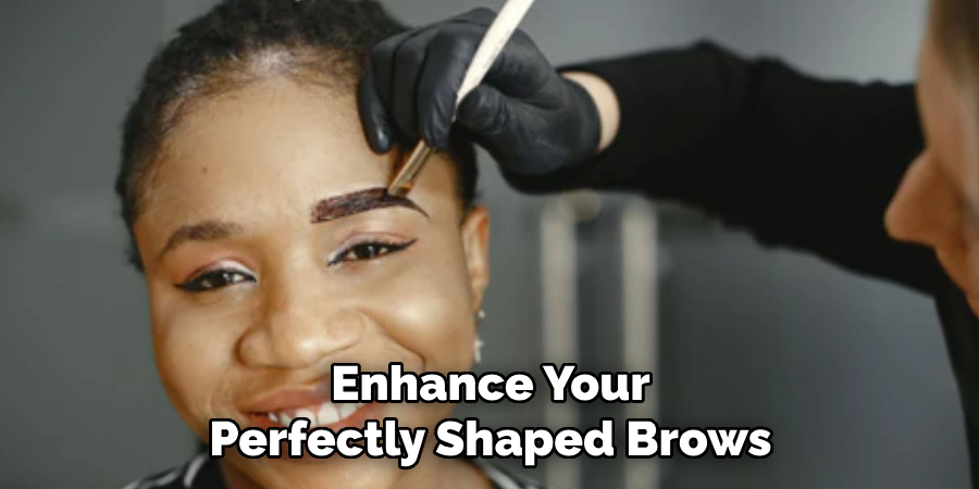 Enhance Your Perfectly Shaped Brows