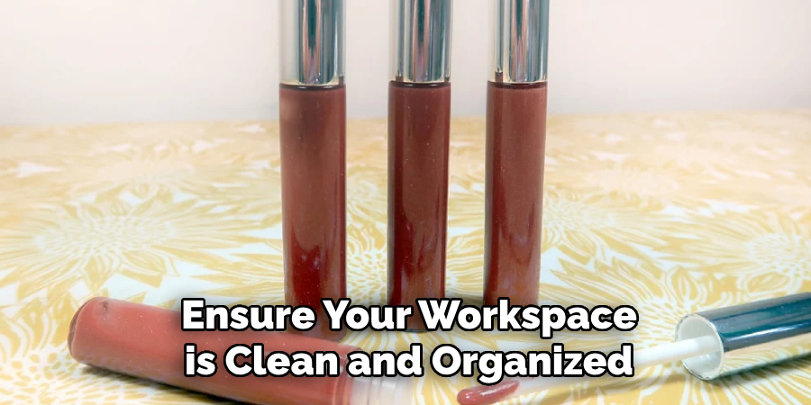 Ensure Your Workspace is Clean and Organized