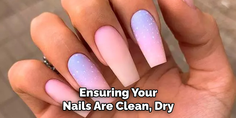 Ensuring Your Nails Are Clean, Dry