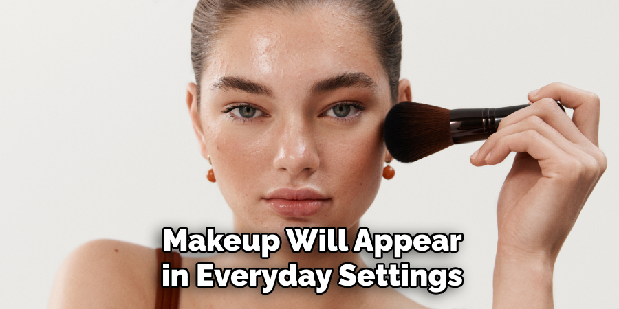 Makeup Will Appear in Everyday Settings