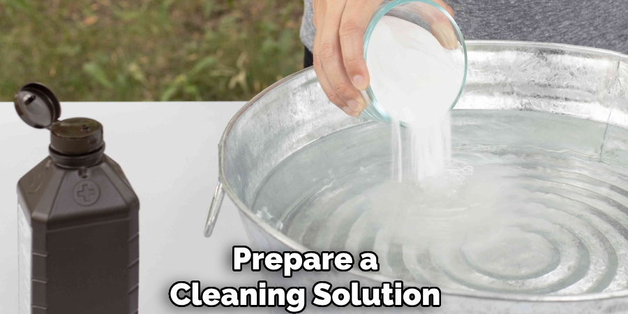 Prepare a
Cleaning Solution 