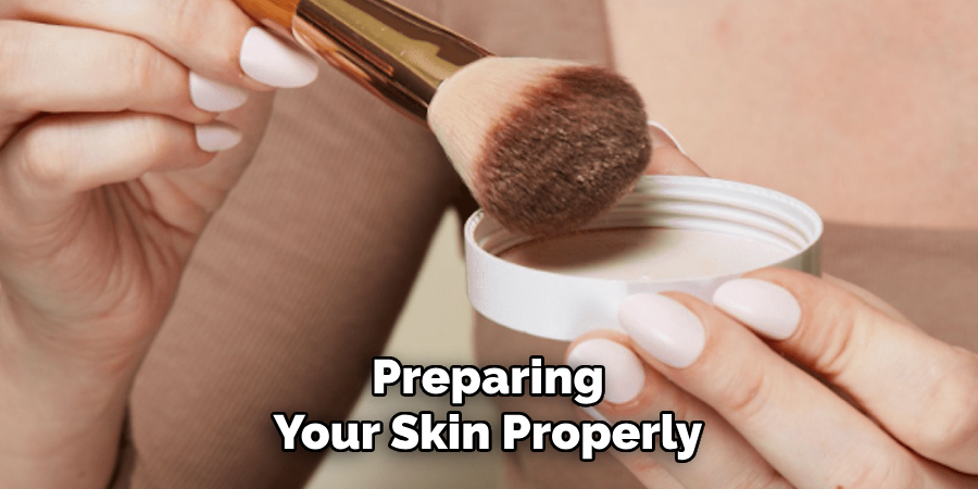 Preparing
Your Skin Properly