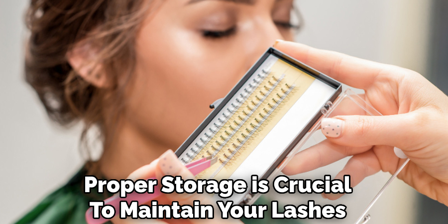 Proper Storage is Crucial
To Maintain Your Lashes