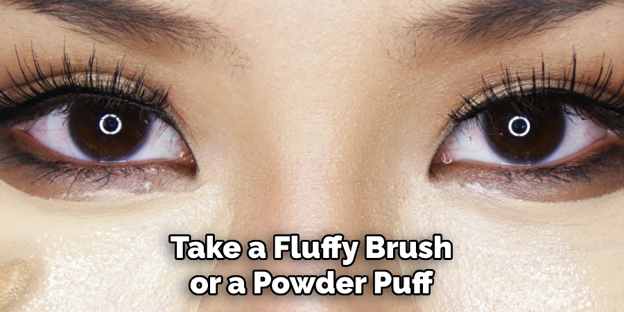 Take a Fluffy Brush or a Powder Puff