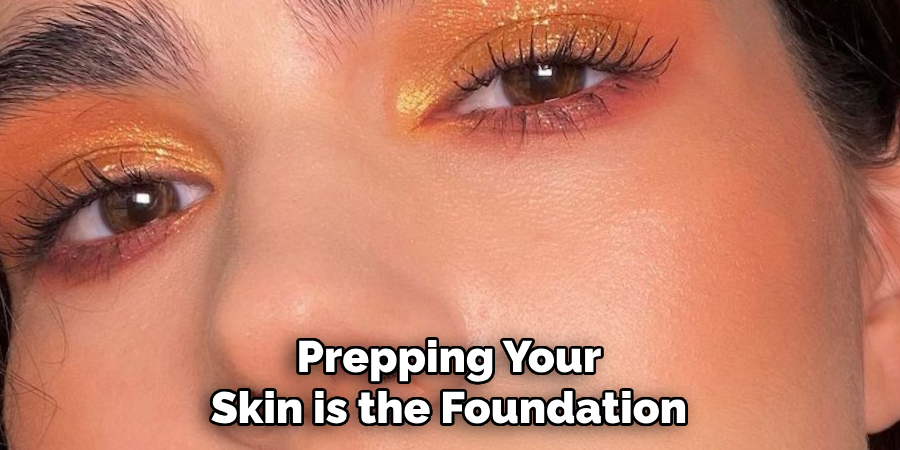 Prepping Your Skin is the Foundation