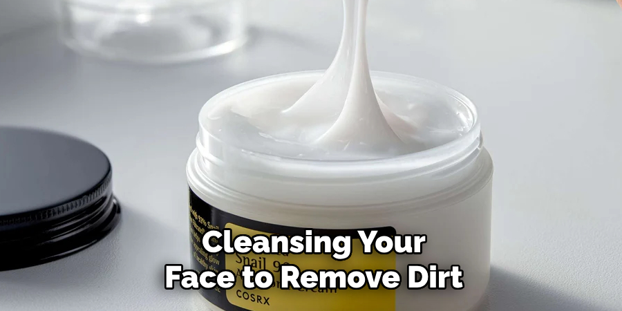 Cleansing Your Face to Remove Dirt