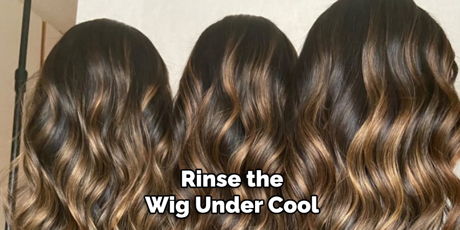 Rinse the Wig Under Cool