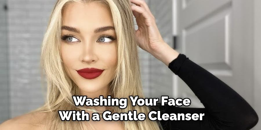 Washing Your Face With a Gentle Cleanser