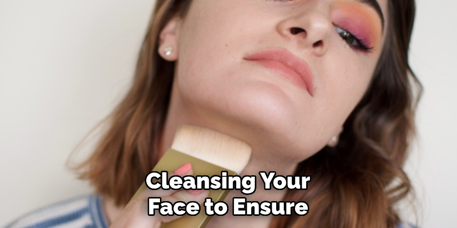 Cleansing Your Face to Ensure