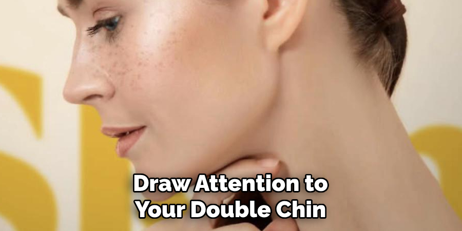 Draw Attention to Your Double Chin