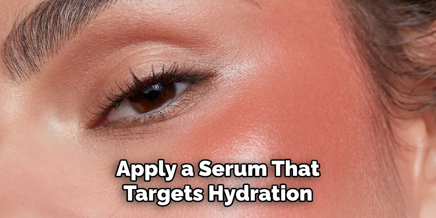 Apply a Serum That Targets Hydration