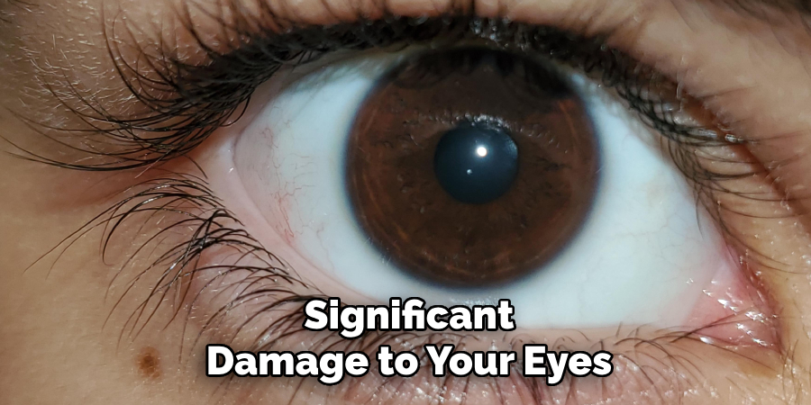 Significant Damage to Your Eyes