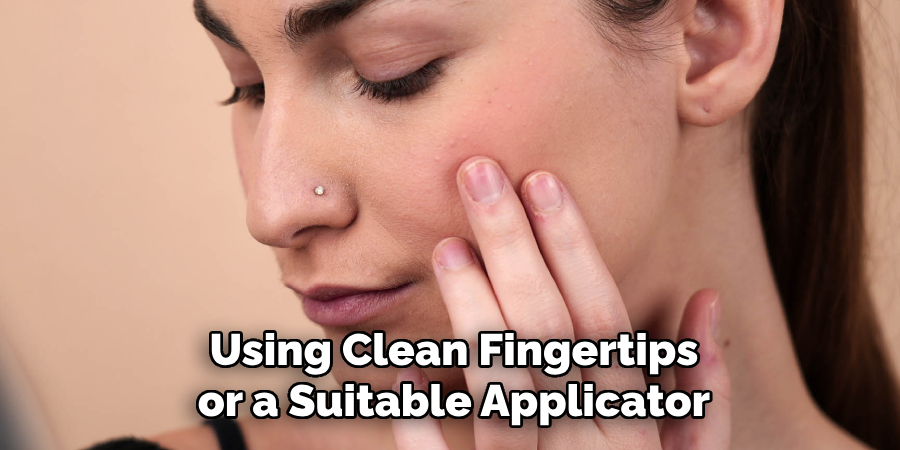 Using Clean Fingertips or a Suitable Applicator