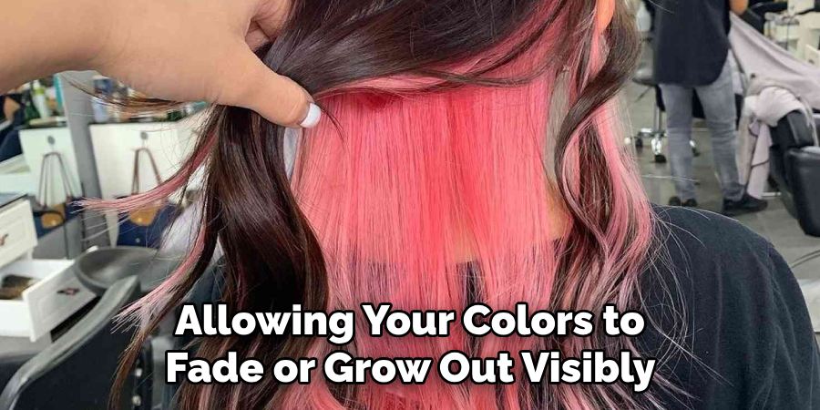 Allowing Your Colors to
Fade or Grow Out Visibly