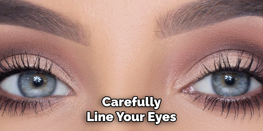 Carefully Line Your Eyes
