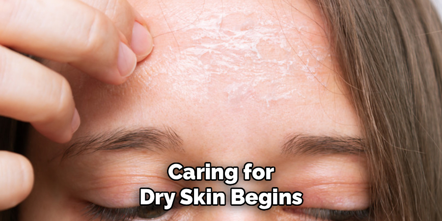 Caring for Dry Skin Begins