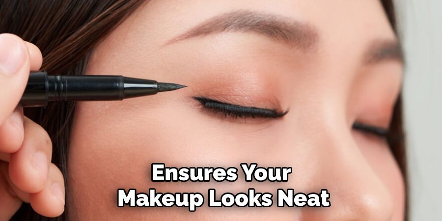 Ensures Your 
Makeup Looks Neat
