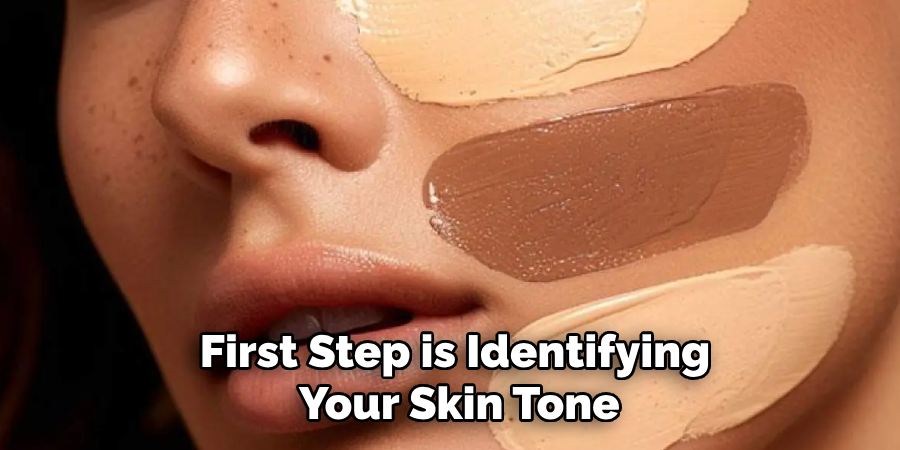 First Step is Identifying
Your Skin Tone