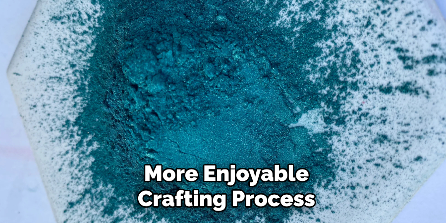 More Enjoyable
Crafting Process