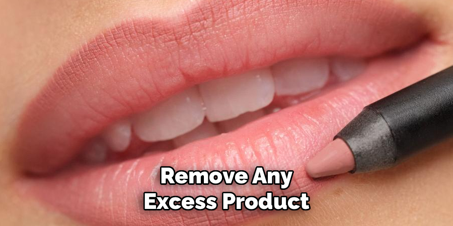 Remove Any Excess Product