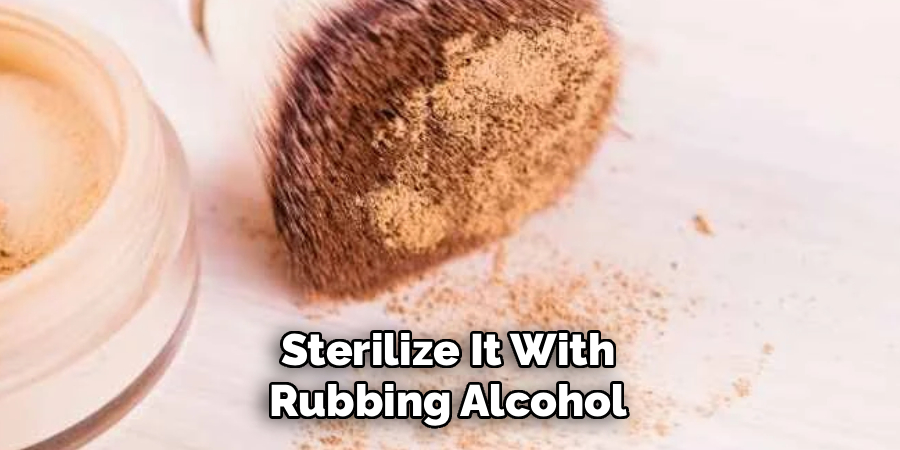 Sterilize It With Rubbing Alcohol
