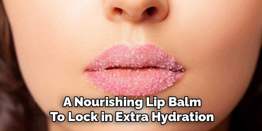 A Nourishing Lip Balm
To Lock in Extra Hydration