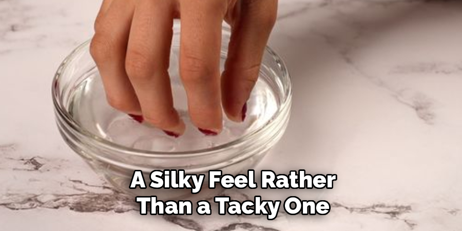 A Silky Feel Rather
Than a Tacky One
