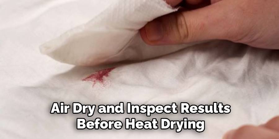 Air Dry and Inspect Results Before Heat Drying