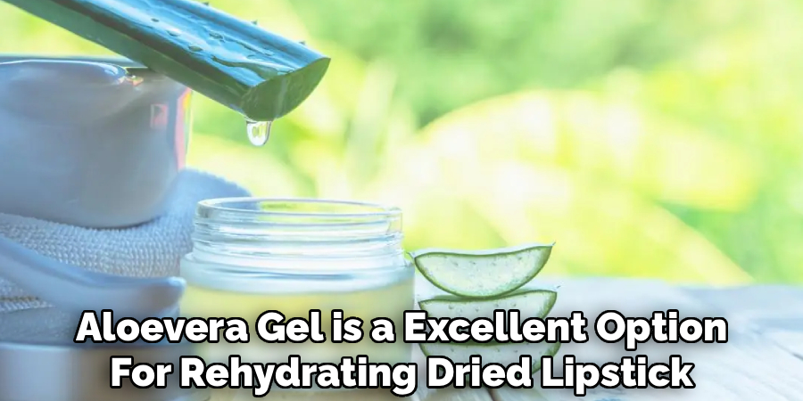 Aloevera Gel is a Excellent Option
For Rehydrating Dried Lipstick
