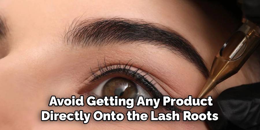 Avoid Getting Any Product
Directly Onto the Lash Roots