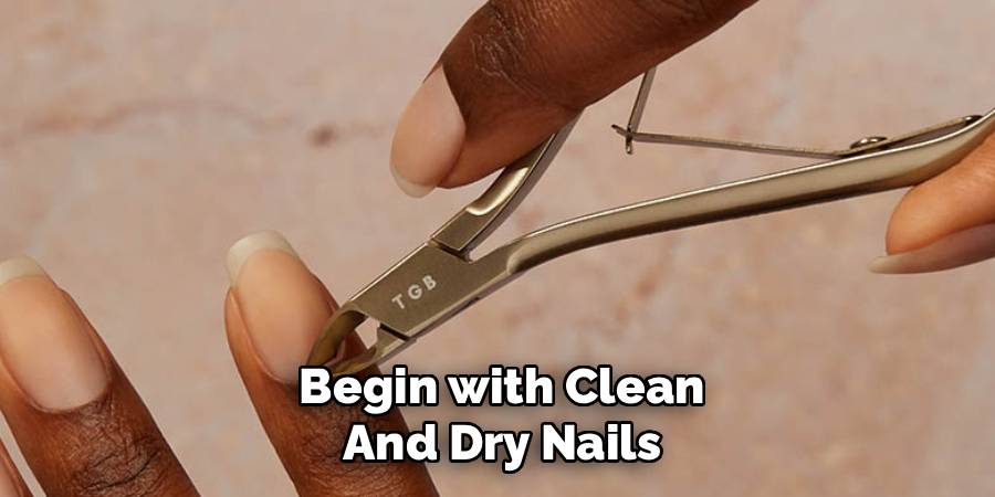 Begin with Clean and Dry Nails
