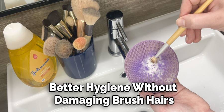Better Hygiene Without
Damaging Brush Hairs