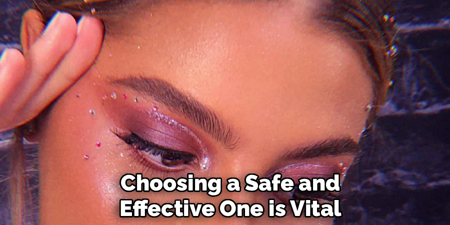 Choosing a Safe and
Effective One is Vital