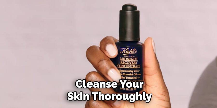 Cleanse Your Skin Thoroughly