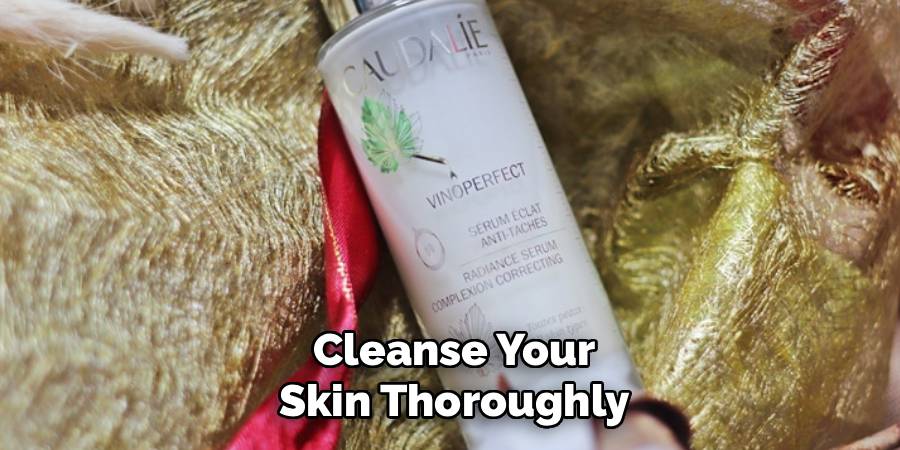 Cleanse Your Skin Thoroughly