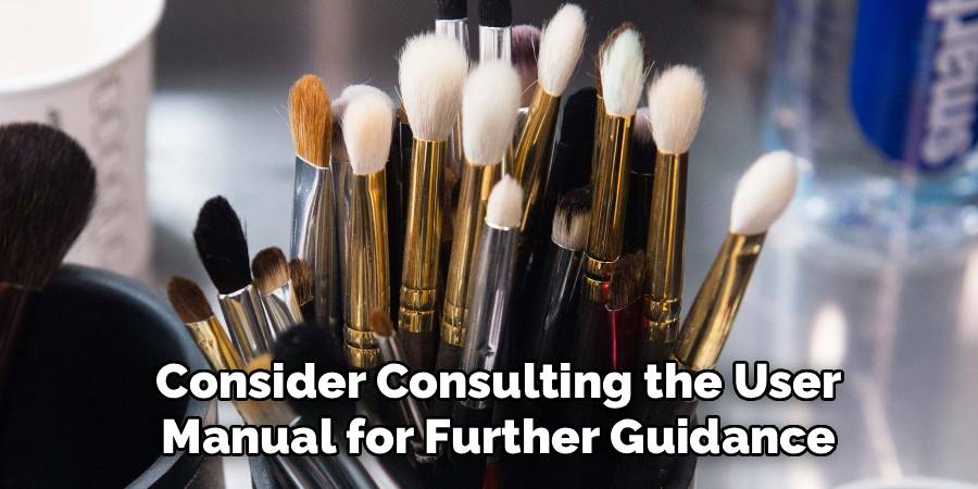 Consider Consulting the User
Manual for Further Guidance