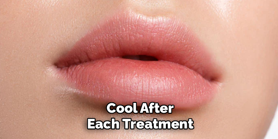 Cool After
Each Treatment