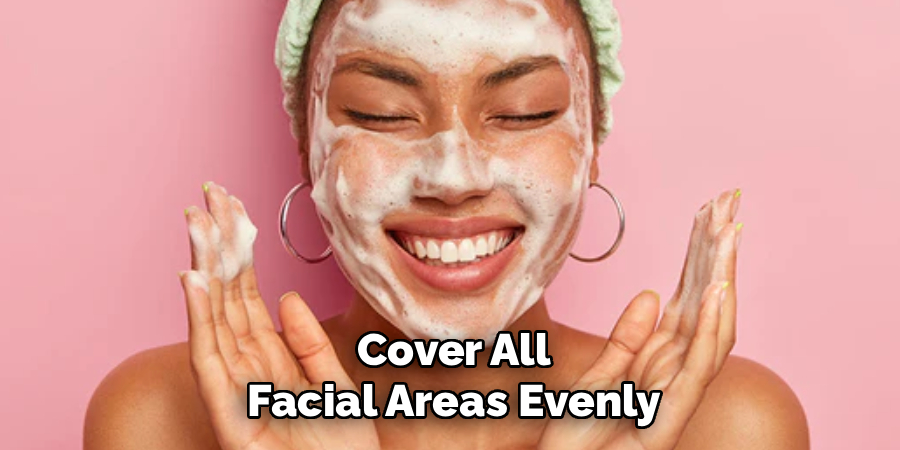 Cover All
Facial Areas Evenly