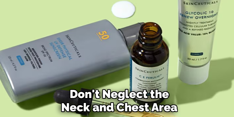 Don't Neglect the
Neck and Chest Area