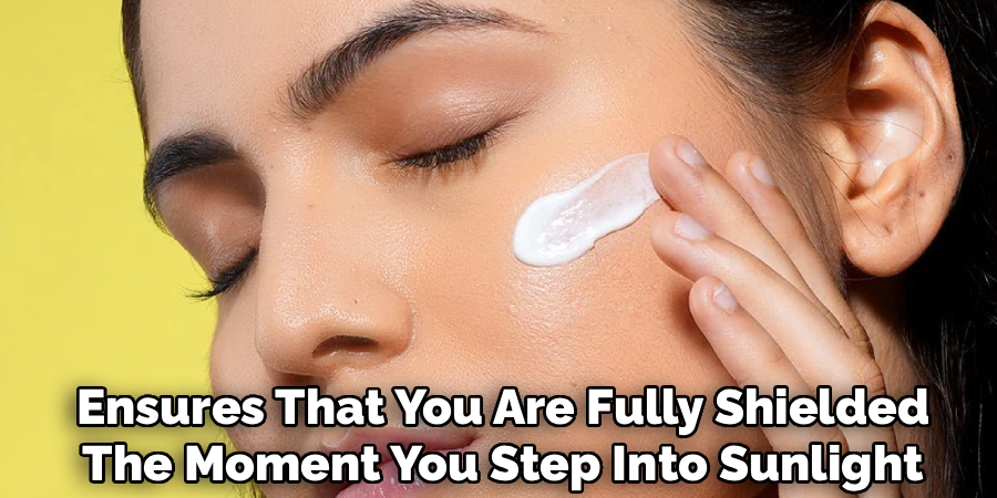 Ensures That You Are Fully Shielded
The Moment You Step Into Sunlight