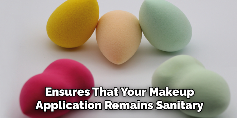 Ensures That Your Makeup
Application Remains Sanitary